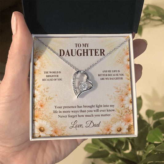 C33 - The World Is Brighter Because You Are In It And My Life Is Better Because You Are My Daughter - Forever Love Necklace