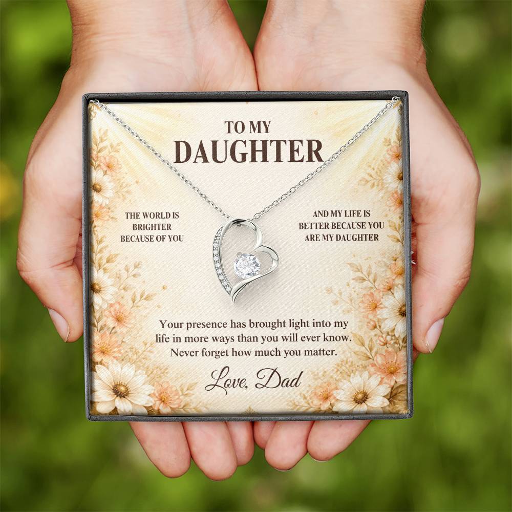 C33 - The World Is Brighter Because You Are In It And My Life Is Better Because You Are My Daughter - Forever Love Necklace