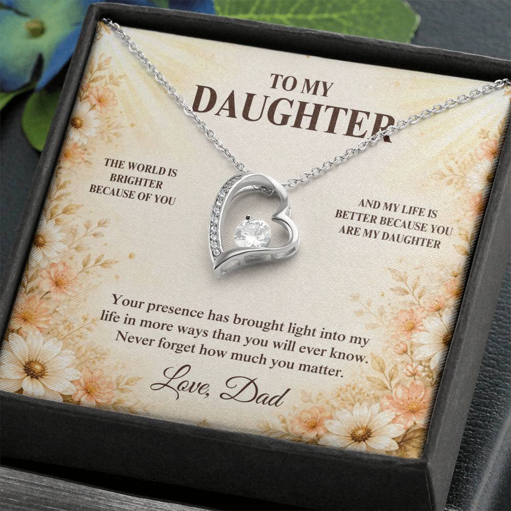 C33 - The World Is Brighter Because You Are In It And My Life Is Better Because You Are My Daughter - Forever Love Necklace