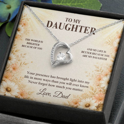 C33 - The World Is Brighter Because You Are In It And My Life Is Better Because You Are My Daughter - Forever Love Necklace