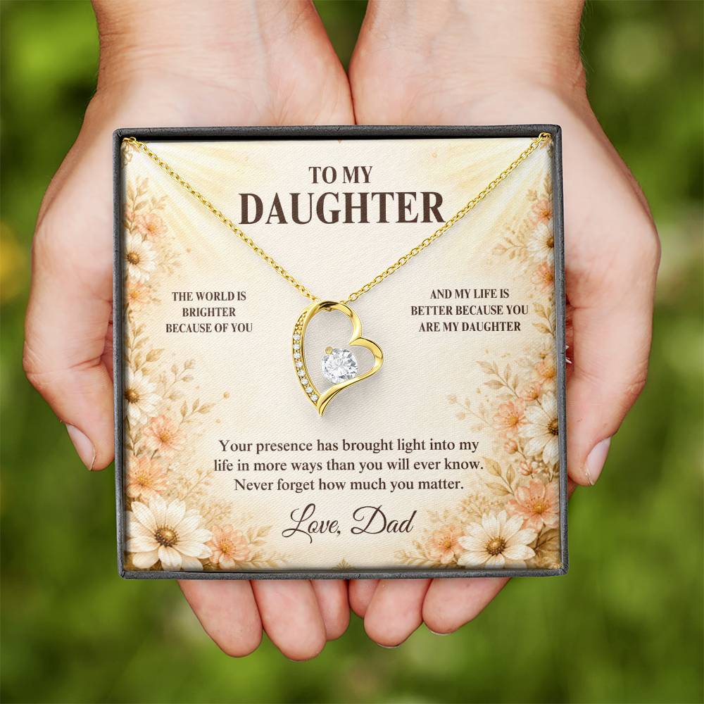 C33 - The World Is Brighter Because You Are In It And My Life Is Better Because You Are My Daughter - Forever Love Necklace