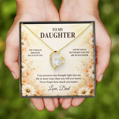 C33 - The World Is Brighter Because You Are In It And My Life Is Better Because You Are My Daughter - Forever Love Necklace