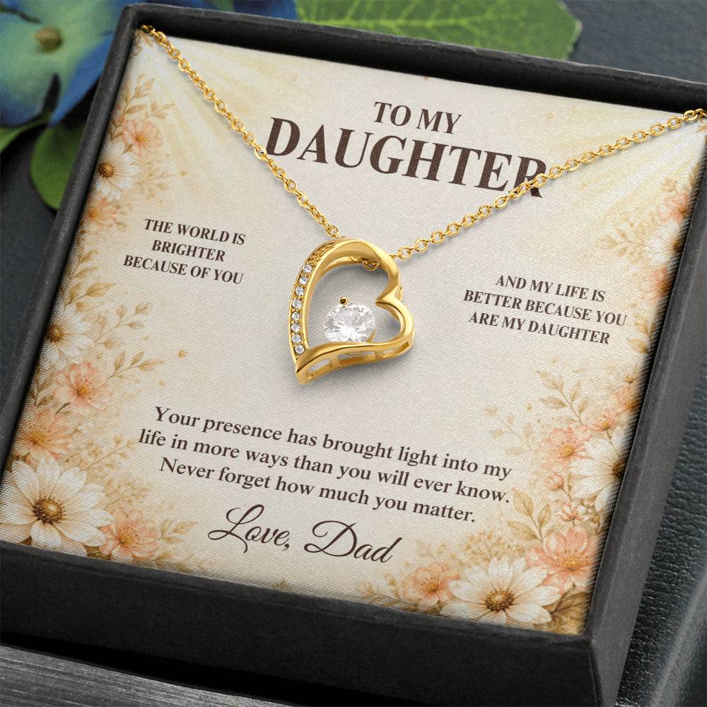 C33 - The World Is Brighter Because You Are In It And My Life Is Better Because You Are My Daughter - Forever Love Necklace