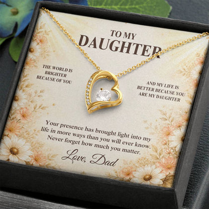 C33 - The World Is Brighter Because You Are In It And My Life Is Better Because You Are My Daughter - Forever Love Necklace